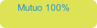 Mutuo 100%